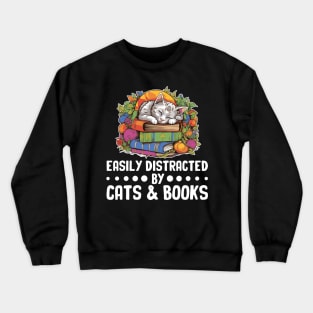 Easily Distracted by Cats and Books Funny Cat Lover Crewneck Sweatshirt